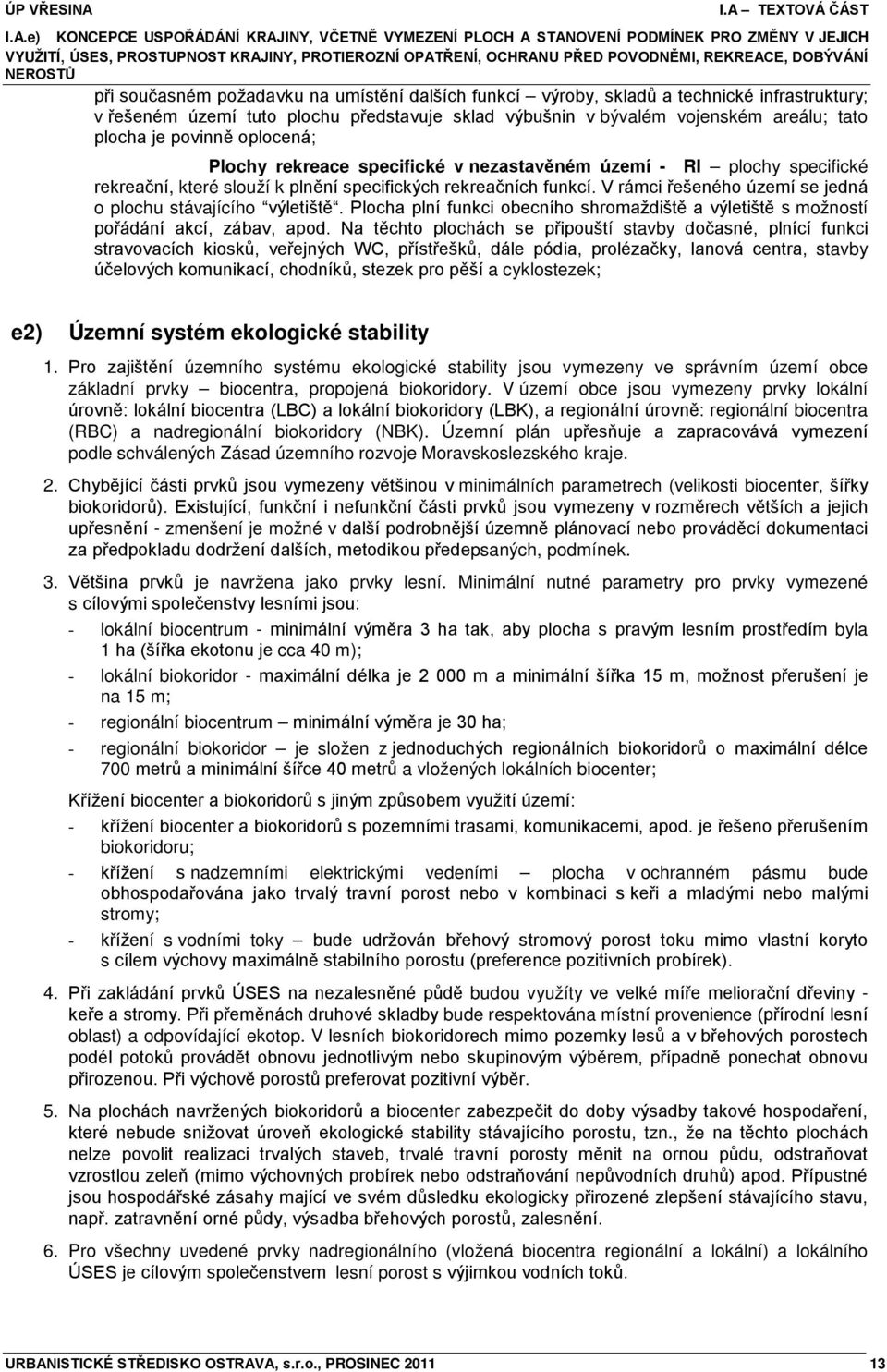 povinně oplocená; Plochy rekreace specifické v nezastavěném území - RI plochy specifické rekreační, které slouží k plnění specifických rekreačních funkcí.