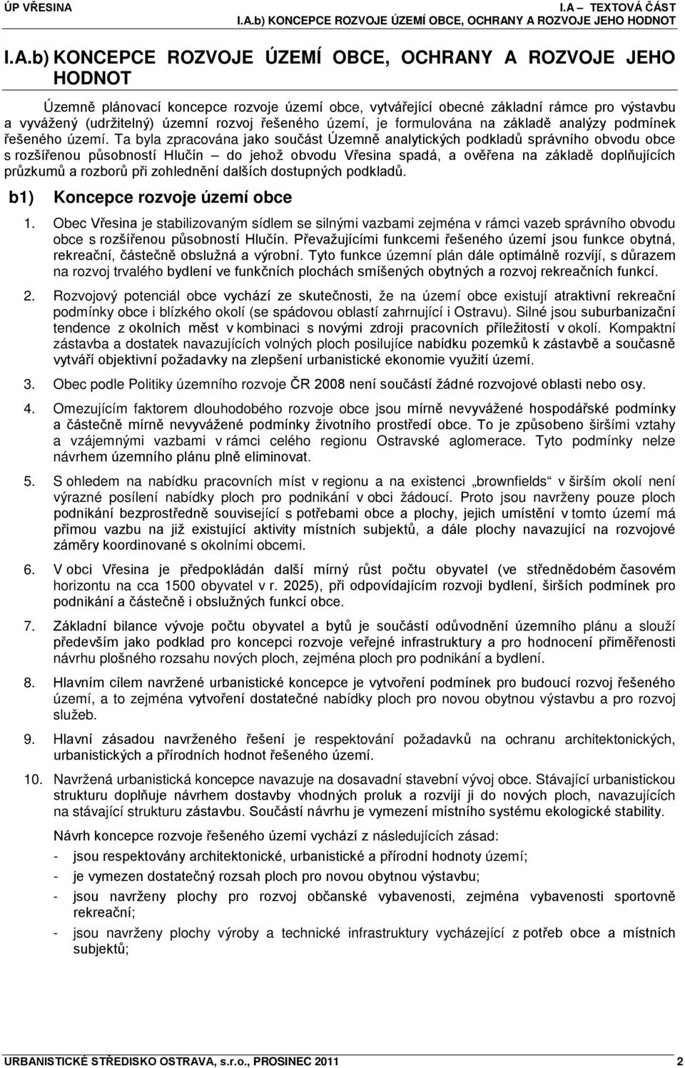 Ta byla zpracována jako součást Územně analytických podkladů správního obvodu obce s rozšířenou působností Hlučín do jehož obvodu Vřesina spadá, a ověřena na základě doplňujících průzkumů a rozborů
