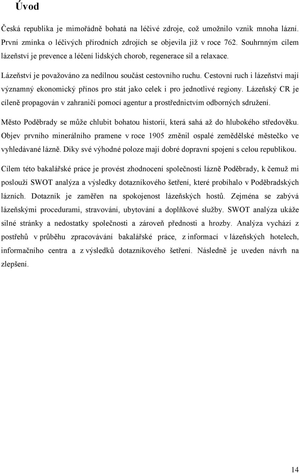 Cestovní ruch i lázeňství mají významný ekonomický přínos pro stát jako celek i pro jednotlivé regiony.