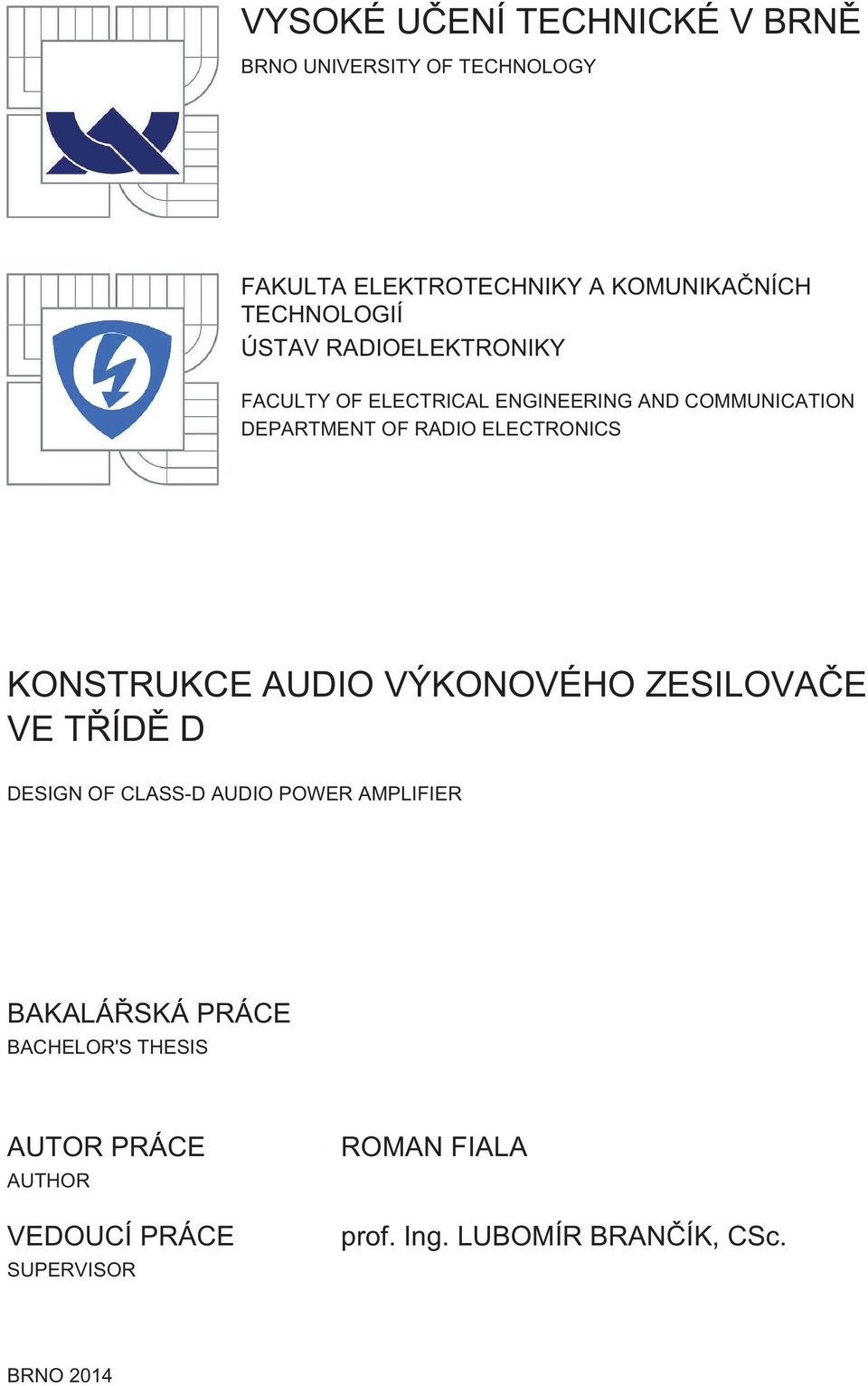 ELECTRONICS KONSTRUKCE AUDIO VÝKONOVÉHO ZESILOVAČE VE TŘÍDĚ D DESIGN OF CLASS-D AUDIO POWER AMPLIFIER