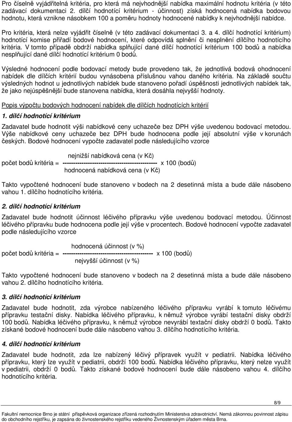 Pro kritéria, která nelze vyjádřit číselně (v této zadávací dokumentaci 3. a 4.