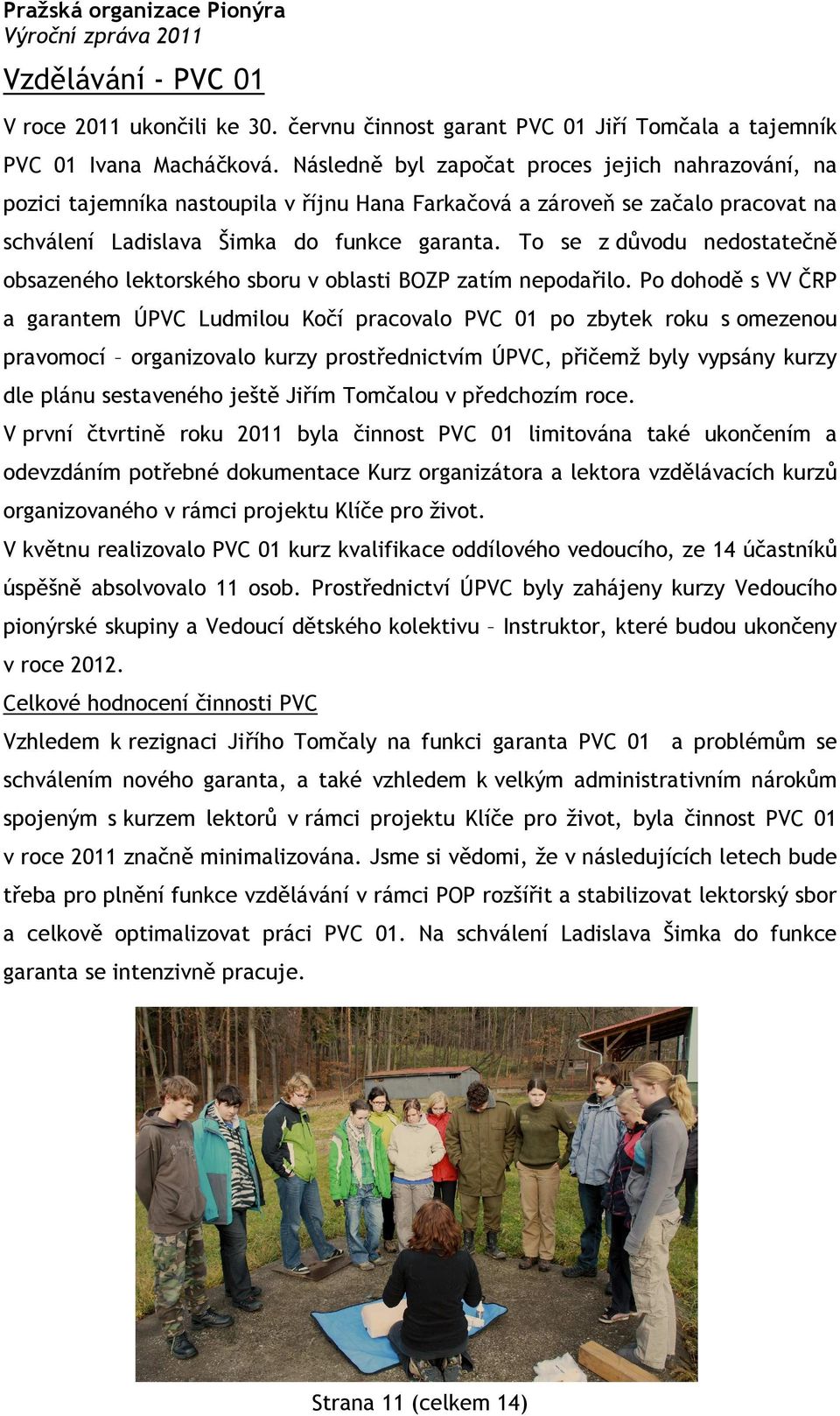 To se z důvodu nedostatečně obsazeného lektorského sboru v oblasti BOZP zatím nepodařilo.