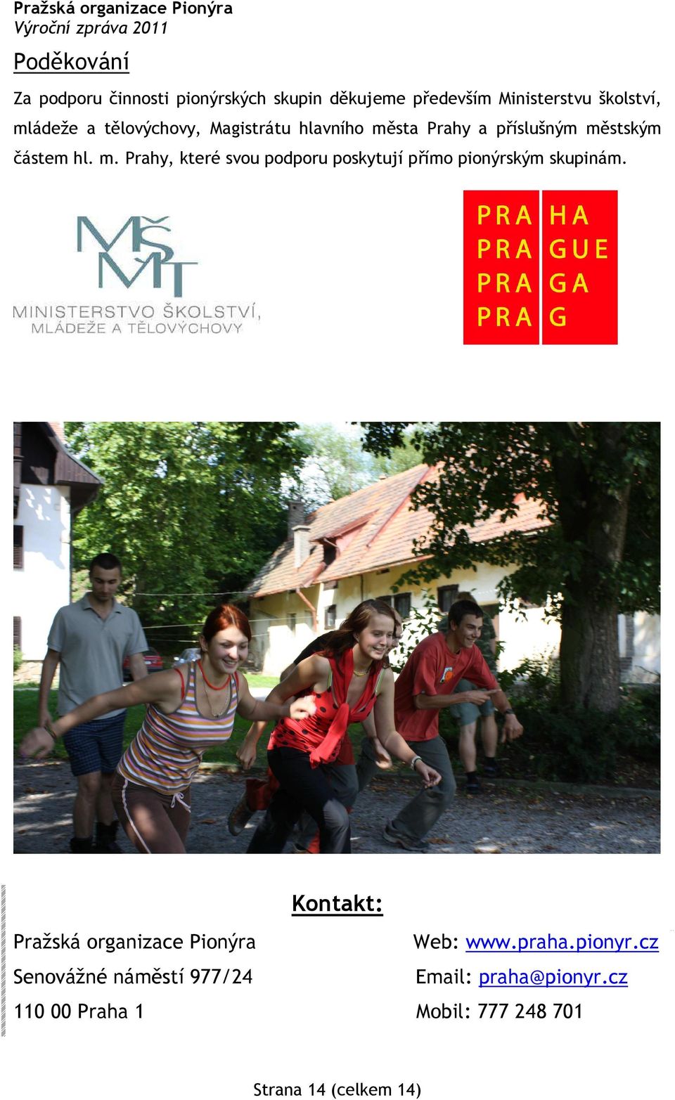Kontakt: Pražská organizace Pionýra Web: www.praha.pionyr.