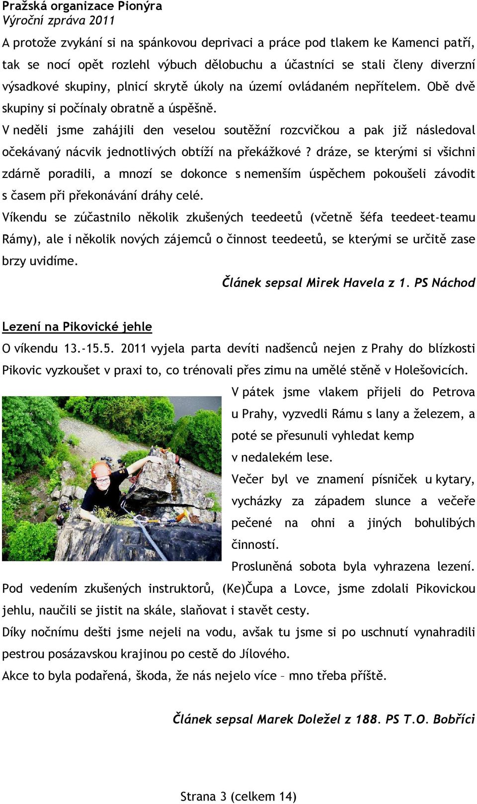V neděli jsme zahájili den veselou soutěžní rozcvičkou a pak již následoval očekávaný nácvik jednotlivých obtíží na překážkové?
