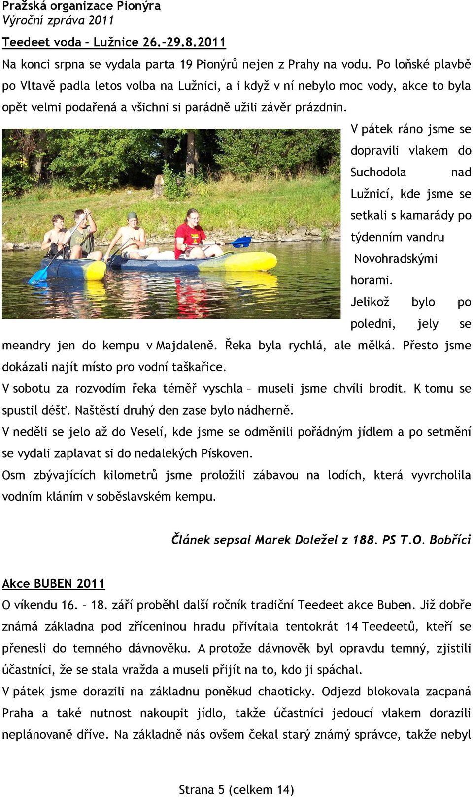 V pátek ráno jsme se dopravili vlakem do Suchodola nad Lužnicí, kde jsme se setkali s kamarády po týdenním vandru Novohradskými horami.