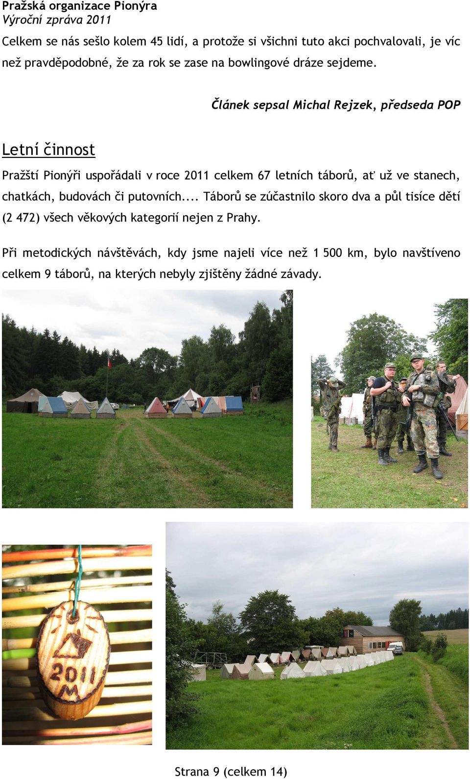 Článek sepsal Michal Rejzek, předseda POP Letní činnost Pražští Pionýři uspořádali v roce 2011 celkem 67 letních táborů, ať už ve stanech, chatkách,