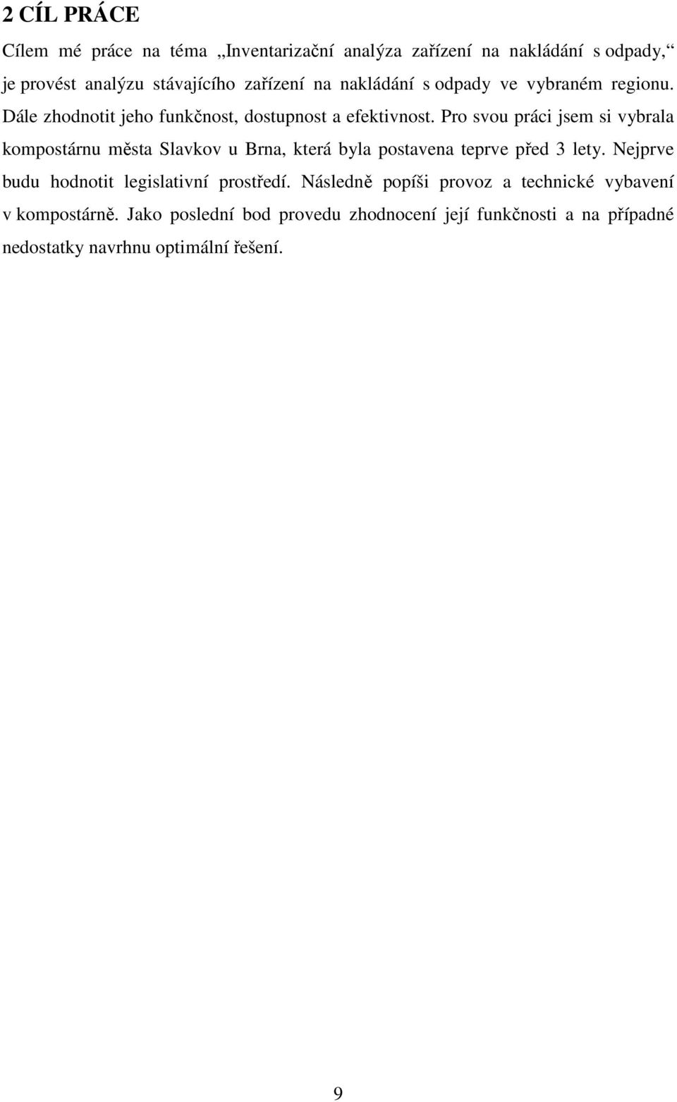 Pro svou práci jsem si vybrala kompostárnu města Slavkov u Brna, která byla postavena teprve před 3 lety.