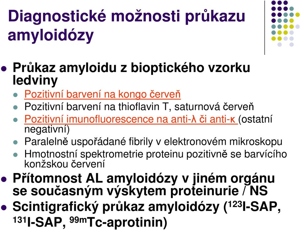 fibrily v elektronovém mikroskopu Hmotnostní spektrometrie proteinu pozitivně se barvícího konžskou červení Přítomnost AL