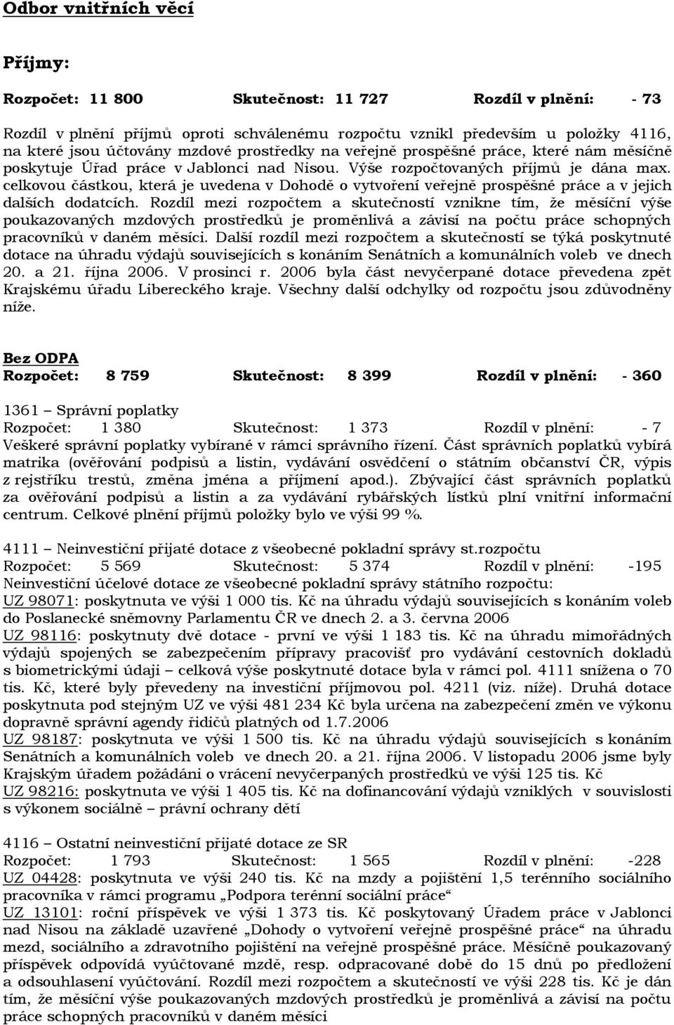 celkovou částkou, která je uvedena v Dohodě o vytvoření veřejně prospěšné práce a v jejich dalších dodatcích.