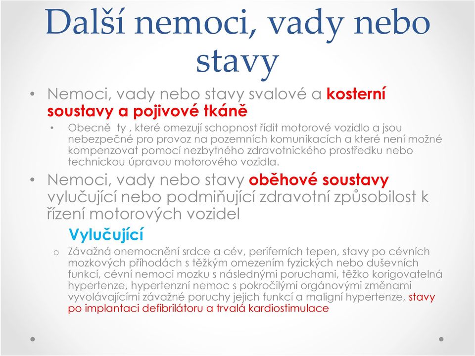 Nemoci, vady nebo stavy oběhové soustavy vylučující nebo podmiňující zdravotní způsobilost k řízení motorových vozidel Vylučující o Závažná onemocnění srdce a cév, periferních tepen, stavy po cévních