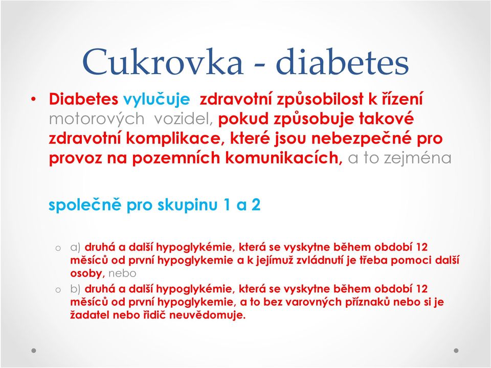 se vyskytne během období 12 měsíců od první hypoglykemie a k jejímuž zvládnutí je třeba pomoci další osoby, nebo o b) druhá a další