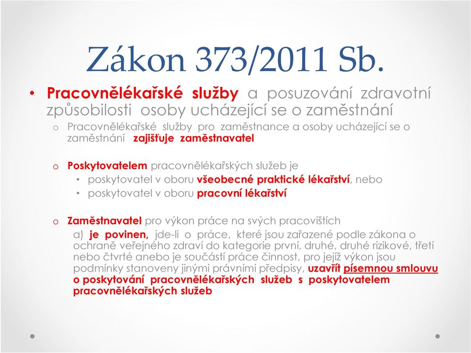 zaměstnavatel o Poskytovatelem pracovnělékařských služeb je poskytovatel v oboru všeobecné praktické lékařství, nebo poskytovatel v oboru pracovní lékařství o Zaměstnavatel pro výkon práce na