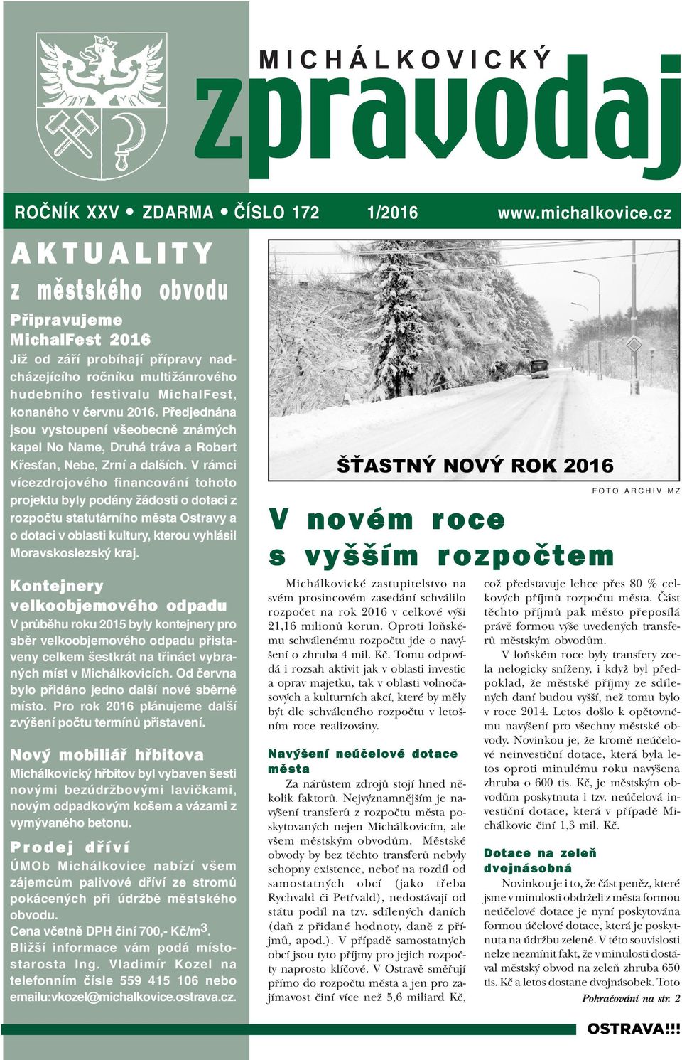 V rámci vícezdrojového financování tohoto projektu byly podány žádosti o dotaci z rozpoètu statutárního mìsta Ostravy a o dotaci v oblasti kultury, kterou vyhlásil Moravskoslezský kraj.