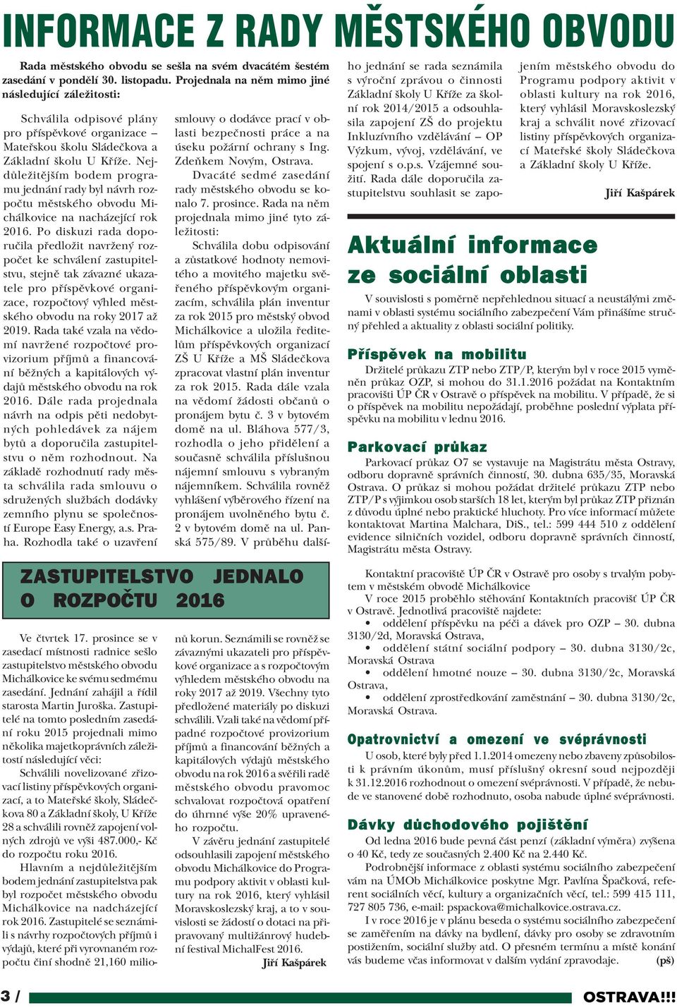 Nejdùležitìjším bodem programu jednání rady byl návrh rozpoètu mìstského obvodu Michálkovice na nacházející rok 2016.