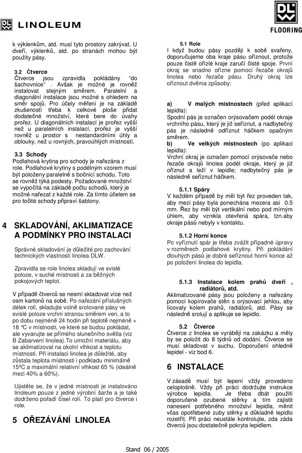 Pro ú ely m ení je na základ zkušeností t eba k celkové ploše p idat dodate né množství, které bere do úvahy pro ez.