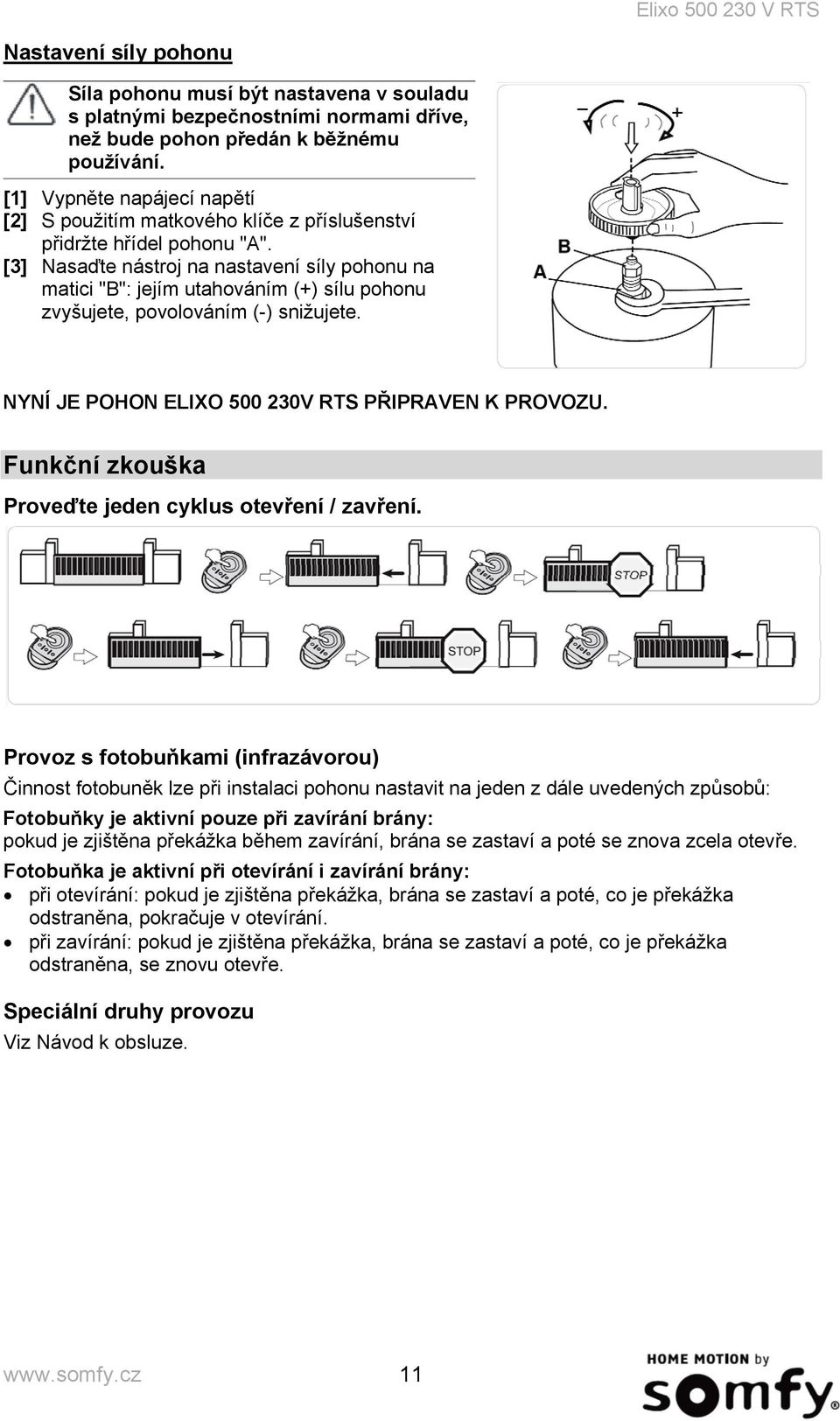 [3] Nasaďte nástroj na nastavení síly pohonu na matici "B": jejím utahováním (+) sílu pohonu zvyšujete, povolováním (-) snižujete. NYNÍ JE POHON ELIXO 500 230V RTS PŘIPRAVEN K PROVOZU.