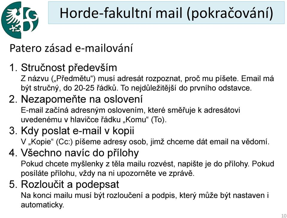 3. Kdy poslat e-mail v kopii V Kopie (Cc:) píšeme adresy osob, jimž chceme dát email na vědomí. 4.