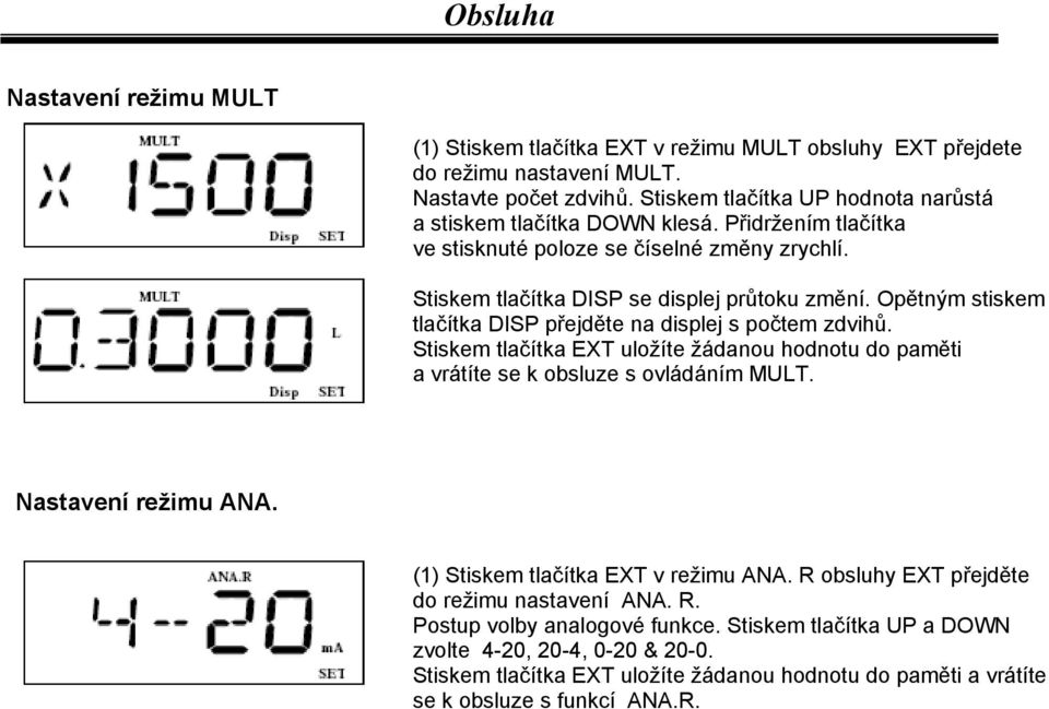 Opětným stiskem tlačítka DISP přejděte na displej s počtem zdvihů. Stiskem tlačítka EXT uložíte žádanou hodnotu do paměti a vrátíte se k obsluze s ovládáním MULT. Nastavení režimu ANA.