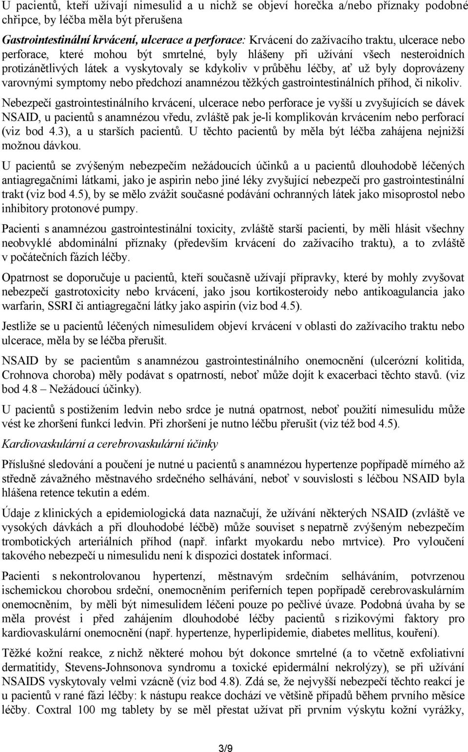 varovnými symptomy nebo předchozí anamnézou těžkých gastrointestinálních příhod, či nikoliv.