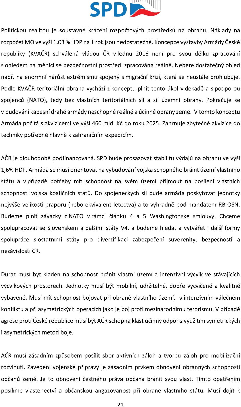 Nebere dostatečný ohled např. na enormní nárůst extrémismu spojený s migrační krizí, která se neustále prohlubuje.