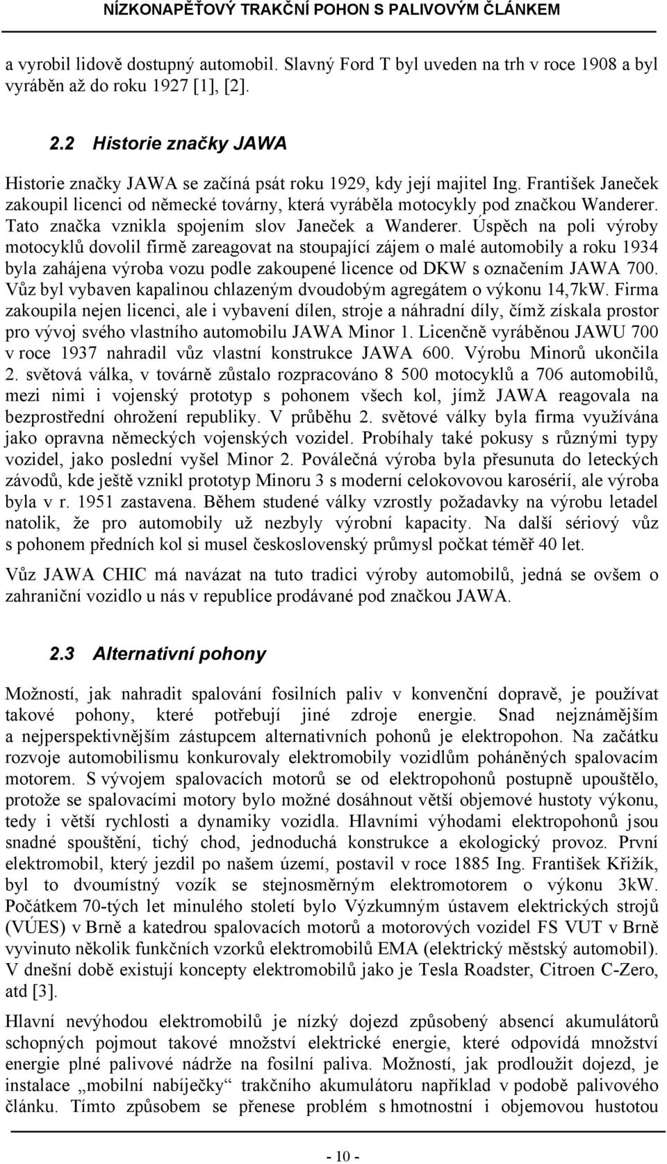 Tato značka vznikla spojením slov Janeček a Wanderer.