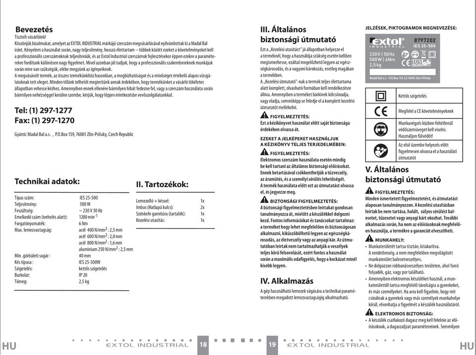 fejlesztésekor éppen ezekre a paraméterekre fordítunk különösen nagy figyelmet.