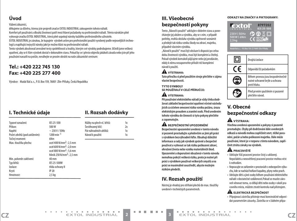 Těmto nárokům plně vyhovuje značka EXTOL INDUSTRIAL, která plně uspokojí nároky každého profesionálního uživatele.