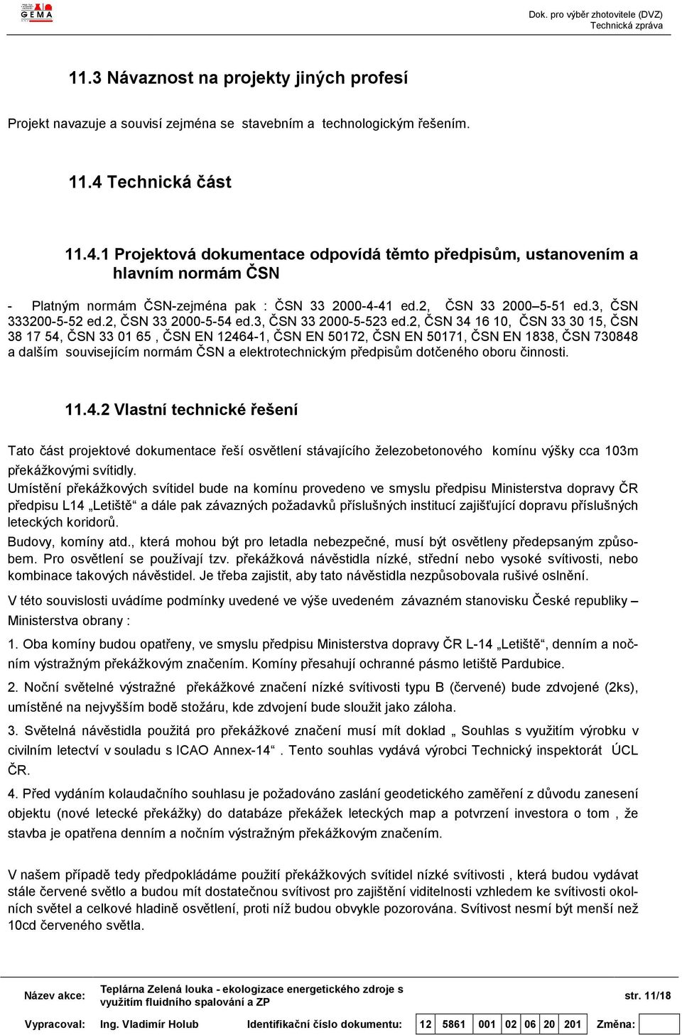 3, ČSN 333200-5-52 ed.2, ČSN 33 2000-5-54 ed.3, ČSN 33 2000-5-523 ed.