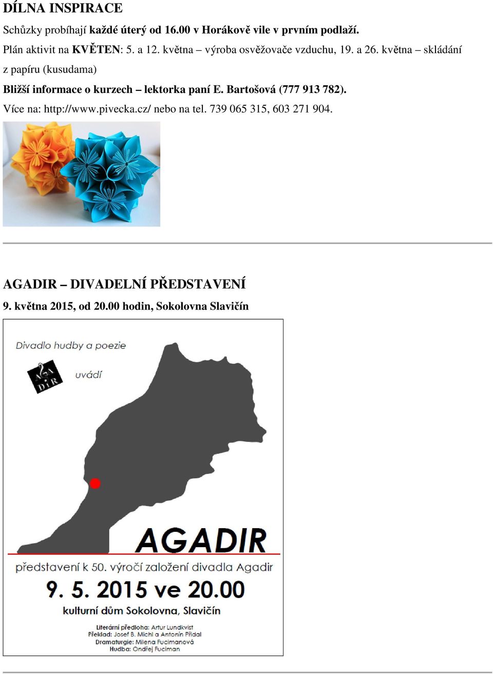 května skládání z papíru (kusudama) Bližší informace o kurzech lektorka paní E. Bartošová (777 913 782).