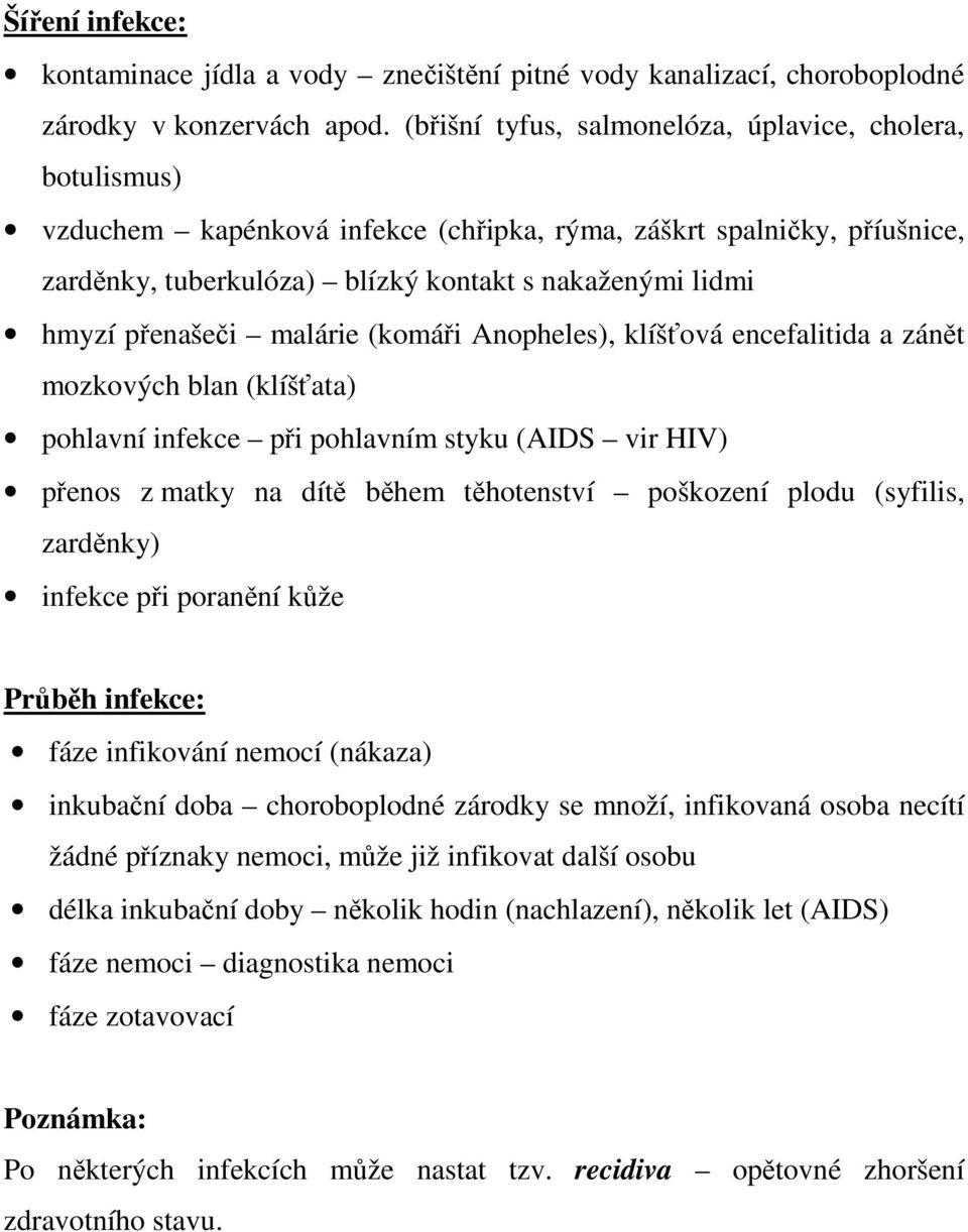 přenašeči malárie (komáři Anopheles), klíšťová encefalitida a zánět mozkových blan (klíšťata) pohlavní infekce při pohlavním styku (AIDS vir HIV) přenos z matky na dítě během těhotenství poškození