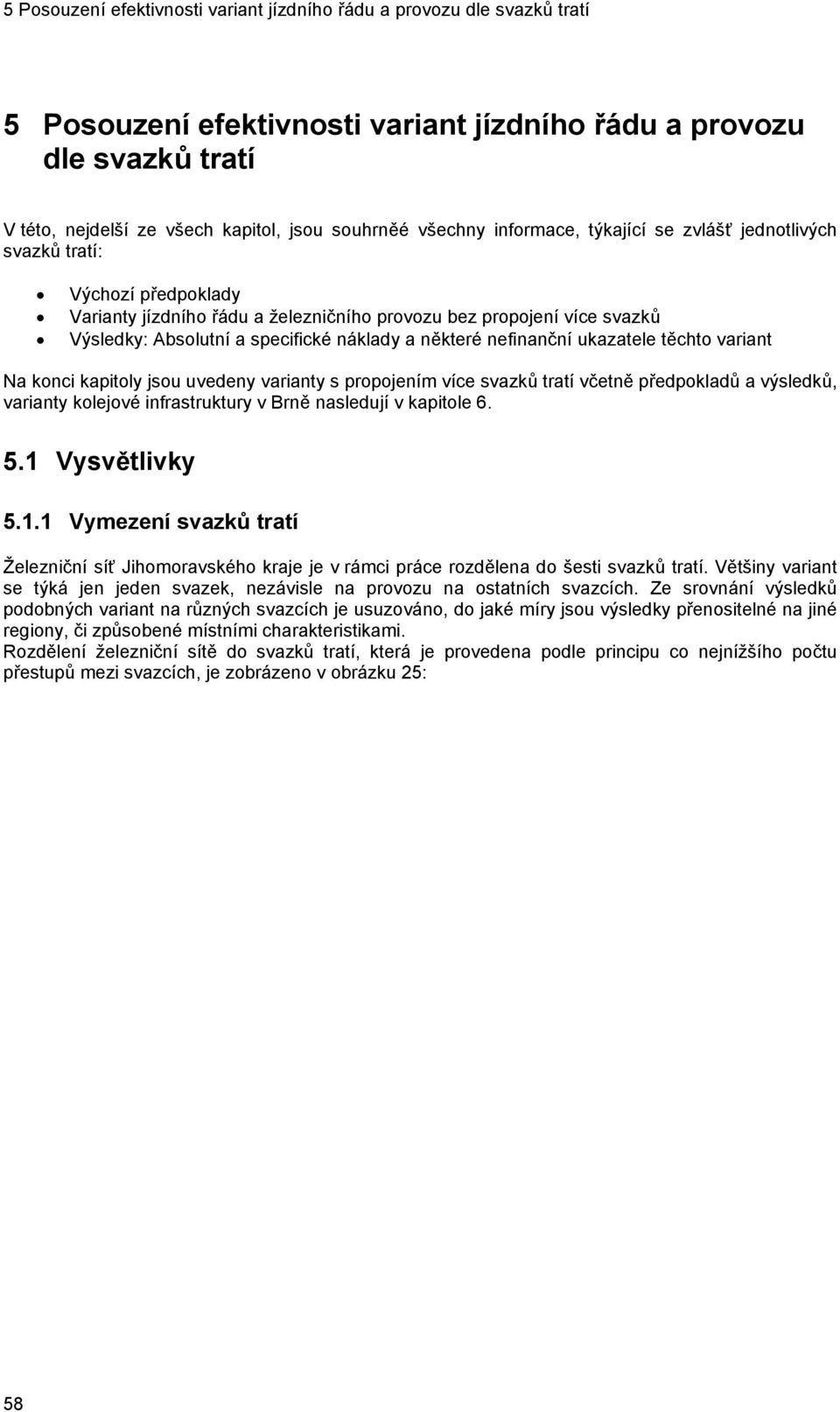 uvedeny varianty s propojením více svazků tratí včetně předpokladů a výsledků, varianty kolejové infrastruktury v Brně nasledují v kapitole 6. 5.1 