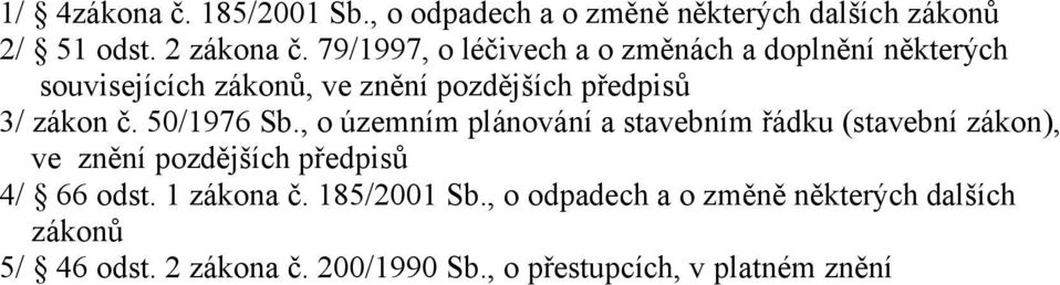 50/1976 Sb., o územním plánování a stavebním řádku (stavební zákon), ve znění pozdějších předpisů 4/ 66 odst.