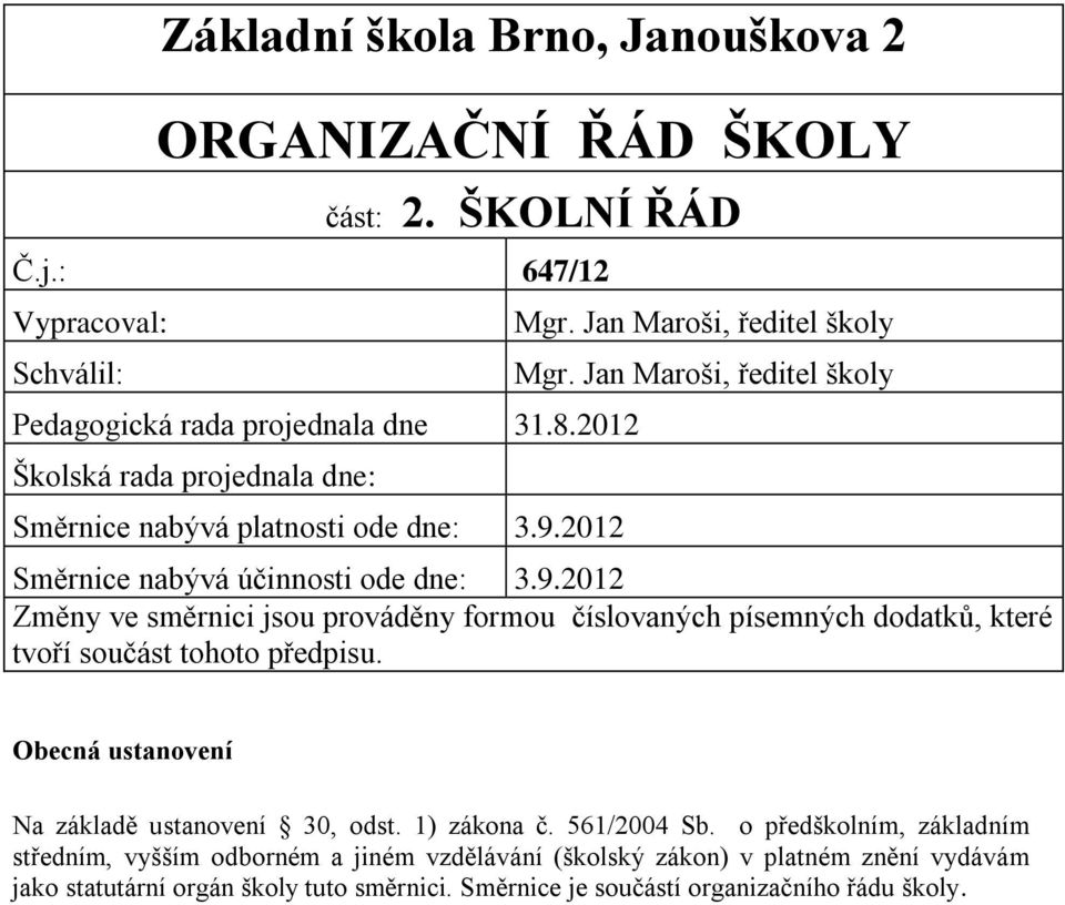 2012 Mgr. Jan Maroši, ředitel školy Mgr. Jan Maroši, ředitel školy Směrnice nabývá účinnosti ode dne: 3.9.