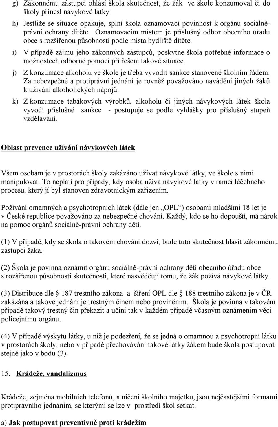 Oznamovacím místem je příslušný odbor obecního úřadu obce s rozšířenou působností podle místa bydliště dítěte.