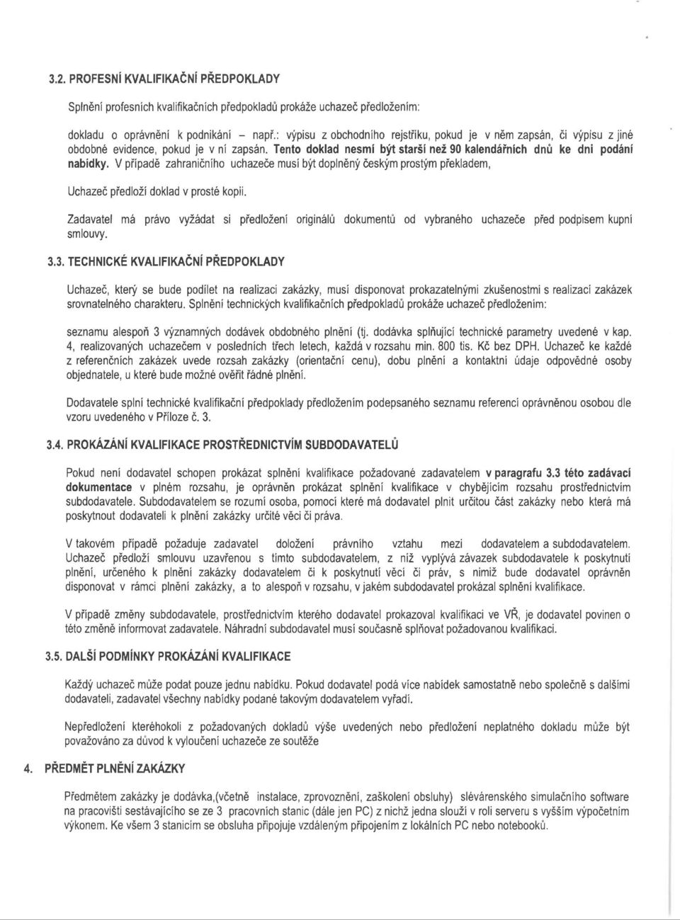 V případě zahraničního uchazeče musí být doplněný českým prostým překladem, Uchazeč předloží doklad v prosté kopii.