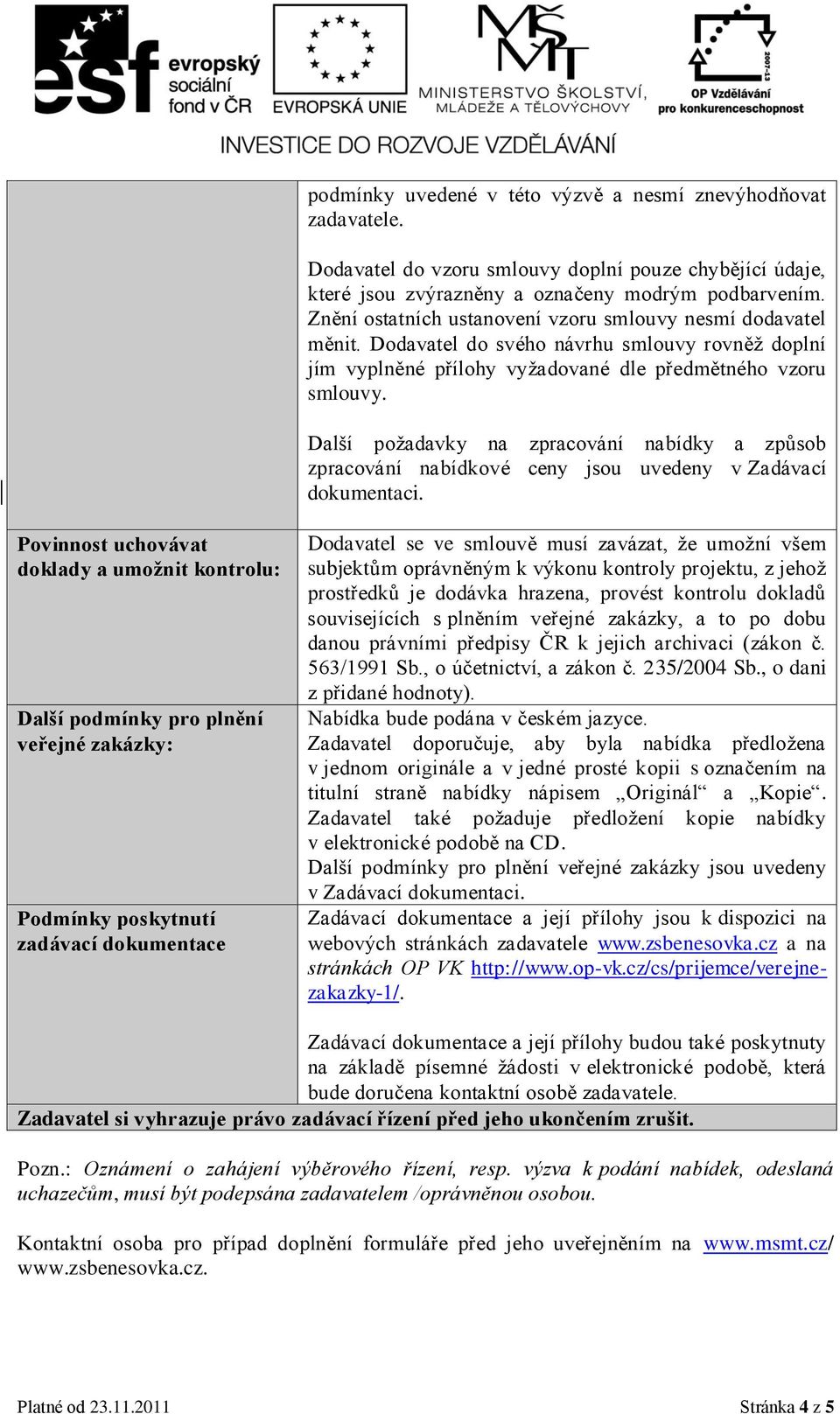 Další požadavky na zpracování nabídky a způsob zpracování nabídkové ceny jsou uvedeny v Zadávací dokumentaci.