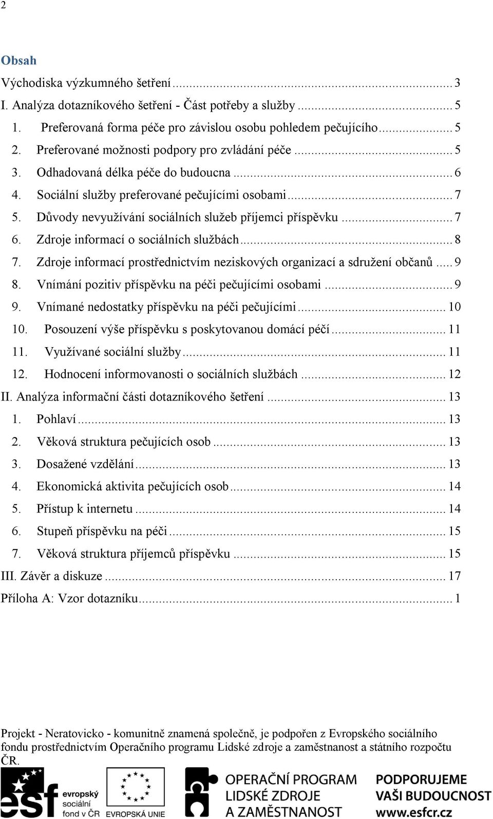 Důvody nevyužívání sociálních služeb příjemci příspěvku... 7 6. Zdroje informací o sociálních službách... 8 7. Zdroje informací prostřednictvím neziskových organizací a sdružení občanů... 9 8.