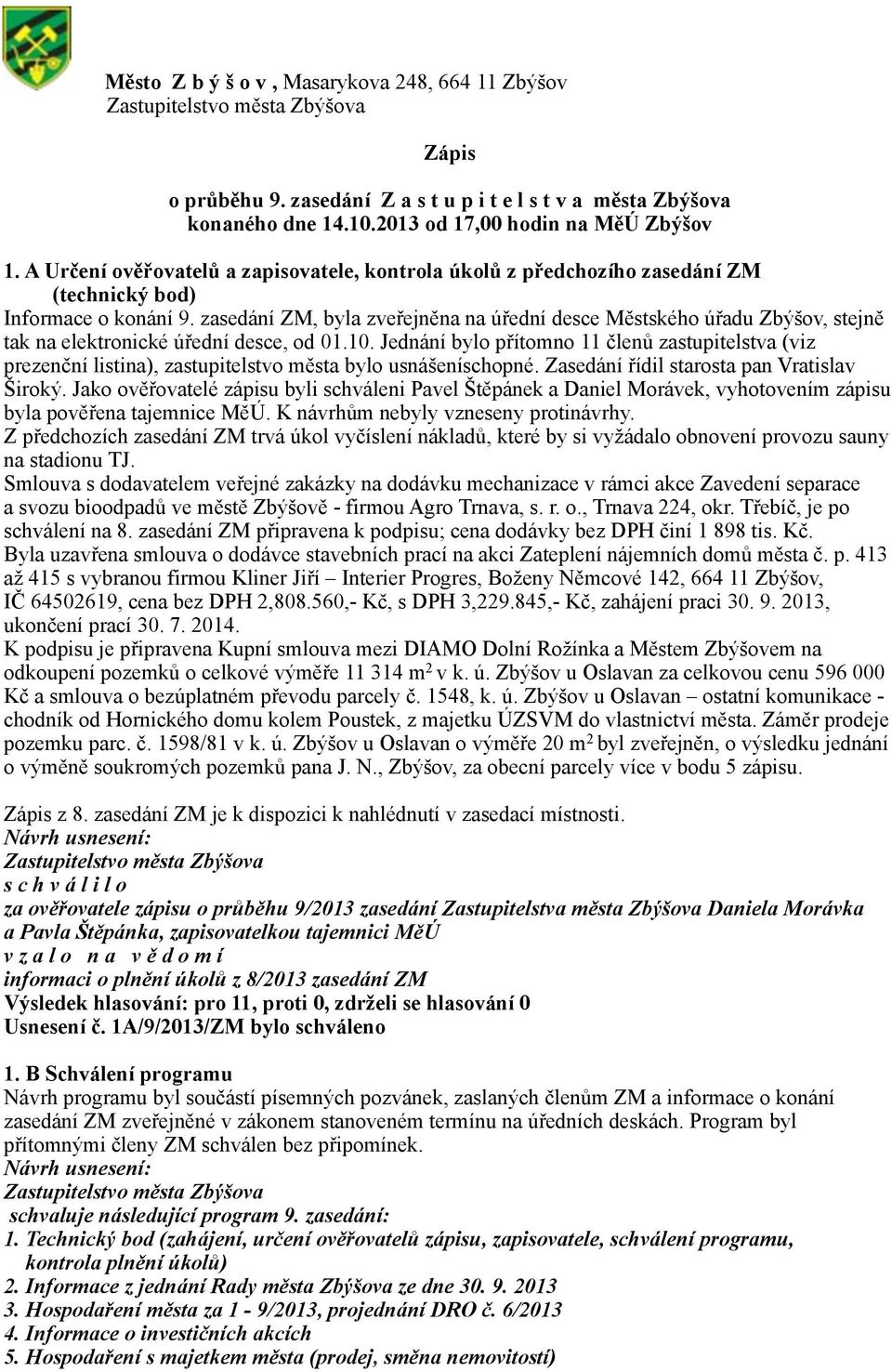 zasedání ZM, byla zveřejněna na úřední desce Městského úřadu Zbýšov, stejně tak na elektronické úřední desce, od 01.10.