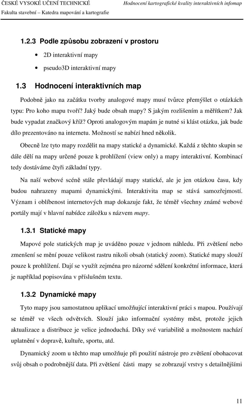 Jak bude vypadat značkový kříž? Oproti analogovým mapám je nutné si klást otázku, jak bude dílo prezentováno na internetu. Možností se nabízí hned několik.