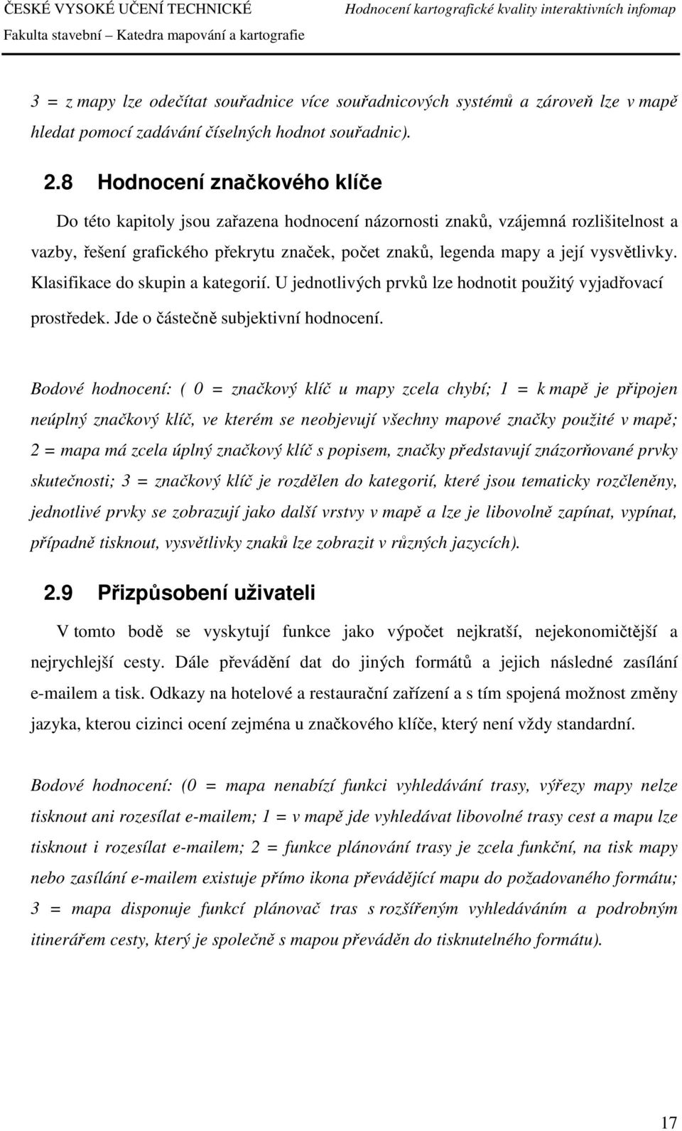 vysvětlivky. Klasifikace do skupin a kategorií. U jednotlivých prvků lze hodnotit použitý vyjadřovací prostředek. Jde o částečně subjektivní hodnocení.