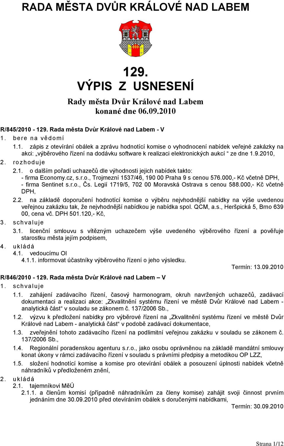 R/845/2010-129. Rada města Dvůr Králové nad Labem - V 1. bere na vědomí 1.1. zápis z otevírání obálek a zprávu hodnotící komise o vyhodnocení nabídek veřejné zakázky na akci: výběrového řízení na dodávku software k realizaci elektronických aukcí ze dne 1.