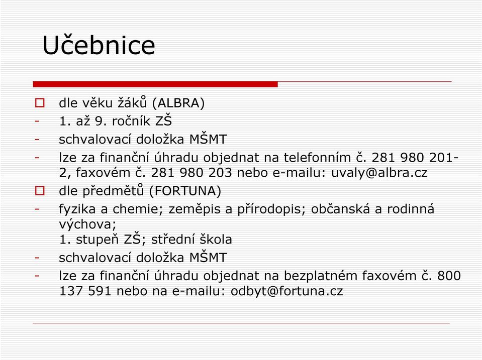 281 980 201-2, faxovém č. 281 980 203 nebo e-mailu: uvaly@albra.