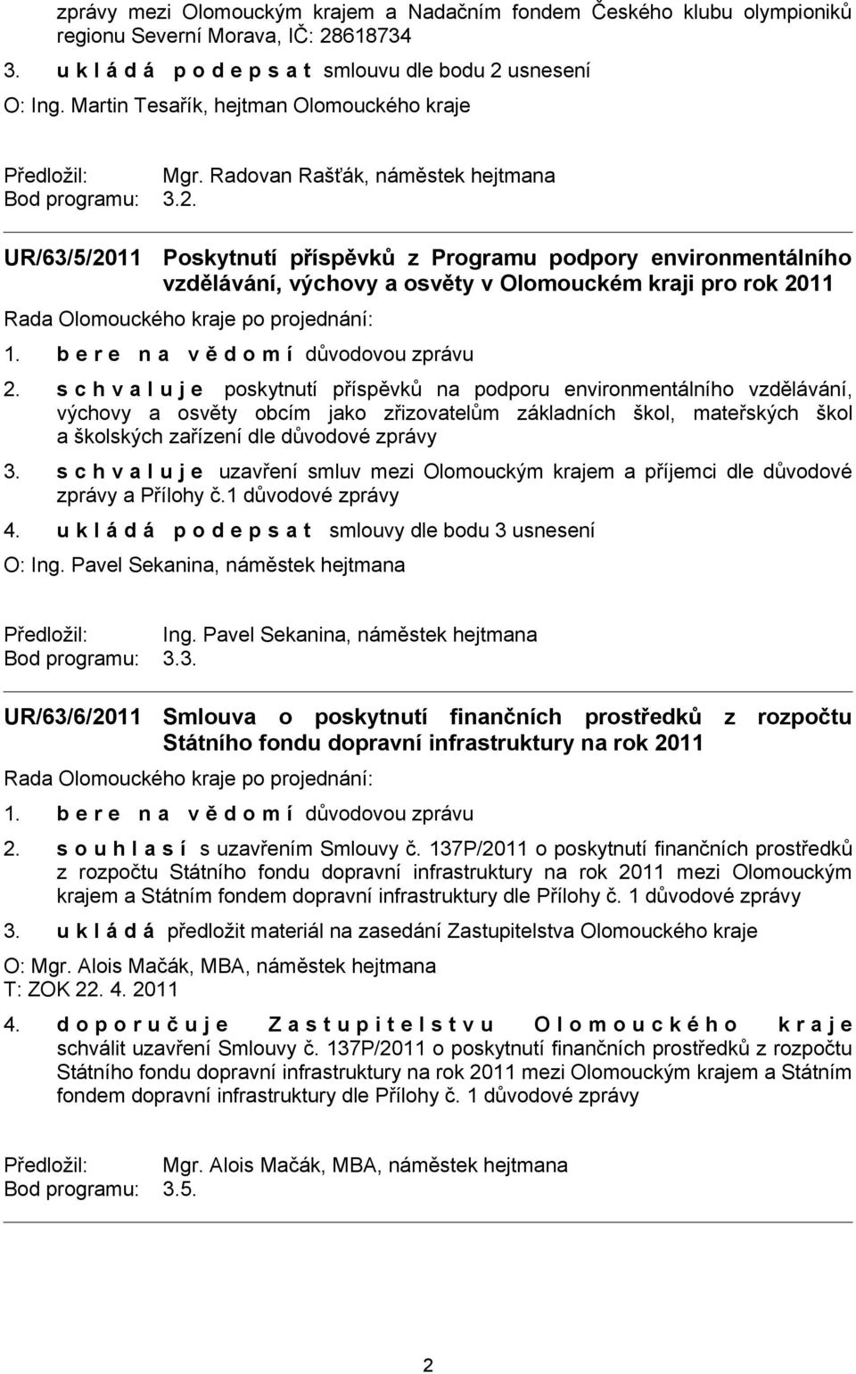 UR/63/5/2011 Poskytnutí příspěvků z Programu podpory environmentálního vzdělávání, výchovy a osvěty v Olomouckém kraji pro rok 2011 2.