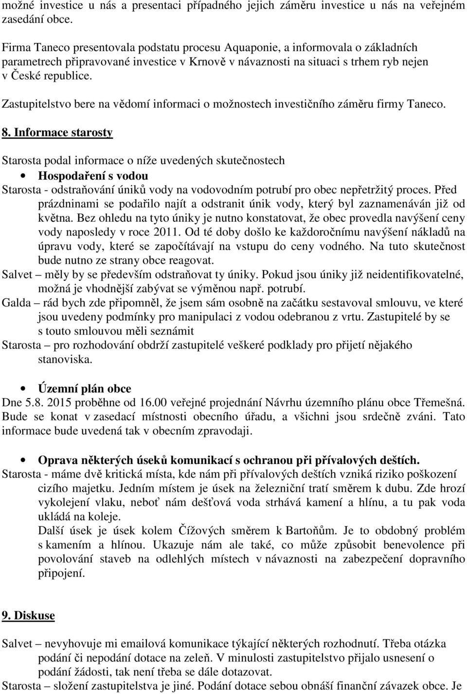 Zastupitelstvo bere na vědomí informaci o možnostech investičního záměru firmy Taneco. 8.