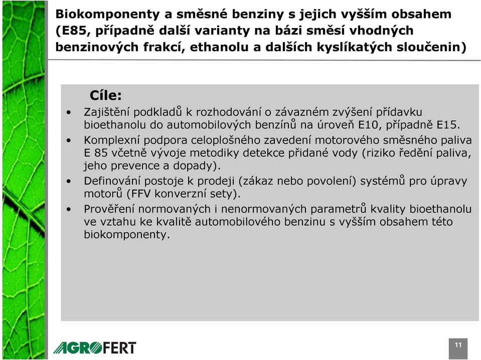 Komplexní podpora celoplošného zavedení motorového směsného paliva E 85 včetně vývoje metodiky detekce přidané vody (riziko ředění paliva, jeho prevence a dopady).