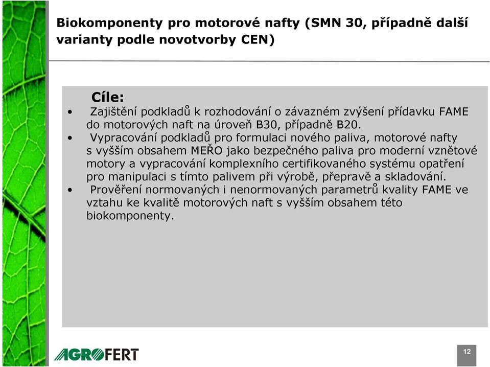 Vypracování podkladů pro formulaci nového paliva, motorové nafty s vyšším obsahem MEŘO jako bezpečného paliva pro moderní vznětové motory a vypracování