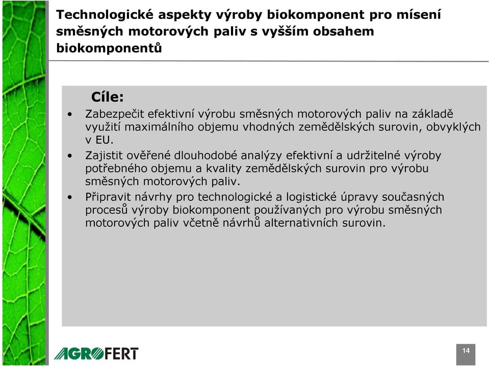 Zajistit ověřené dlouhodobé analýzy efektivní a udržitelné výroby potřebného objemu a kvality zemědělských surovin pro výrobu směsných motorových