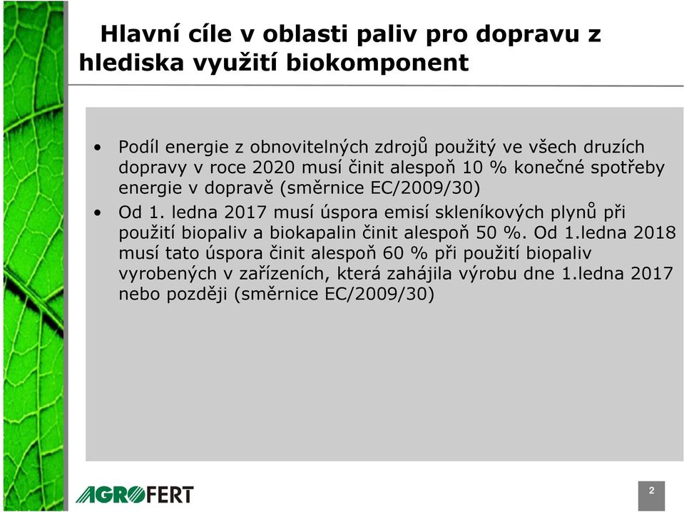 ledna 2017 musí úspora emisí skleníkových plynů při použití biopaliv a biokapalin činit alespoň 50 %. Od 1.