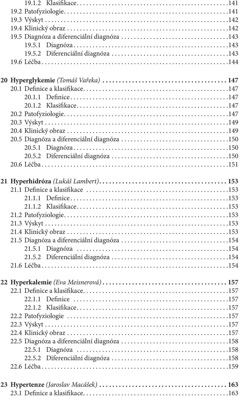 ....................................143 19.6 Léčba...........................................................144 20 Hyperglykemie (Tomáš Vařeka)...................................... 147 20.