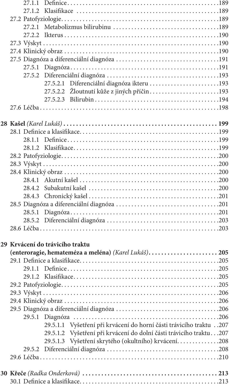 ..................................................190 27.5 Diagnóza a diferenciální diagnóza..................................191 27.5.1 Diagnóza.................................................191 27.5.2 Diferenciální diagnóza.